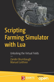 Title: Scripting Farming Simulator with Lua: Unlocking the Virtual Fields, Author: Zander Brumbaugh