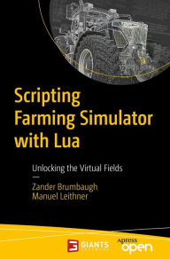 Title: Scripting Farming Simulator with Lua: Unlocking the Virtual Fields, Author: Zander Brumbaugh