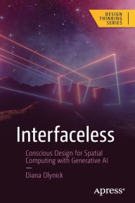 Title: Interfaceless: Conscious Design for Spatial Computing with Generative AI, Author: Diana Olynick
