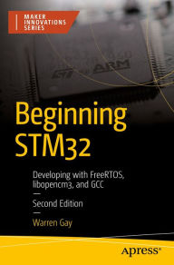 Title: Beginning STM32: Developing with FreeRTOS, libopencm3, and GCC, Author: Warren Gay