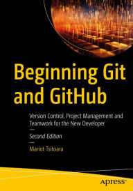 Title: Beginning Git and GitHub: Version Control, Project Management and Teamwork for the New Developer, Author: Mariot Tsitoara