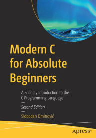 Title: Modern C for Absolute Beginners: A Friendly Introduction to the C Programming Language, Author: Slobodan Dmitrovic