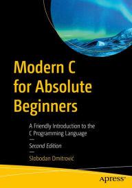 Title: Modern C for Absolute Beginners: A Friendly Introduction to the C Programming Language, Author: Slobodan Dmitrovic