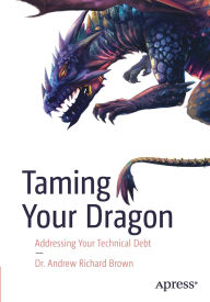 Title: Taming Your Dragon: Addressing Your Technical Debt, Author: Dr. Andrew Richard Brown