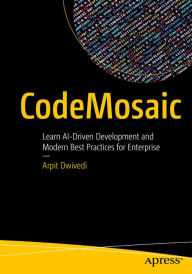 Title: CodeMosaic: Learn AI-Driven Development and Modern Best Practices for Enterprise, Author: Arpit Dwivedi