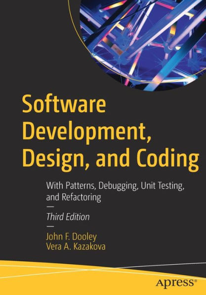 Software Development, Design, and Coding: With Patterns, Debugging, Unit Testing, and Refactoring