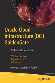 Title: Oracle Cloud Infrastructure (OCI) GoldenGate: Real-world Examples, Author: Y V Ravi Kumar
