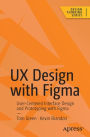 UX Design with Figma: User-Centered Interface Design and Prototyping with Figma