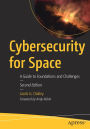Cybersecurity for Space: A Guide to Foundations and Challenges