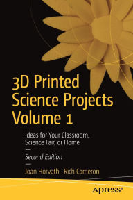 Title: 3D Printed Science Projects Volume 1: Ideas for Your Classroom, Science Fair, or Home, Author: Joan Horvath