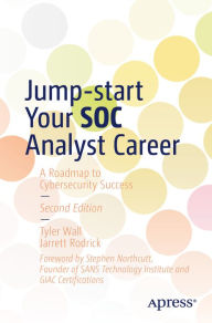 Title: Jump-start Your SOC Analyst Career: A Roadmap to Cybersecurity Success, Author: Tyler Wall