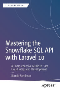 Title: Mastering the Snowflake SQL API with Laravel 10: A Comprehensive Guide to Data Cloud Integrated Development, Author: Ronald Steelman
