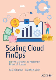 Title: Scaling Cloud FinOps: Proven Strategies to Accelerate Financial Success, Author: Sasi Kanumuri
