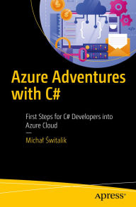 Title: Azure Adventures with C#: First Steps for C# Developers into Azure Cloud, Author: Michal Switalik