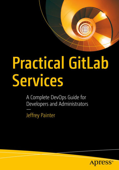 Practical GitLab Services: A Complete DevOps Guide for Developers and Administrators