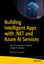 Building Intelligent Apps with .NET and Azure AI Services: Start Your Journey in Building Intelligent Solutions