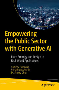 Title: Empowering the Public Sector with Generative AI: From Strategy and Design to Real-World Applications, Author: Sanjeev Pulapaka