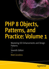 Title: PHP 8 Objects, Patterns, and Practice: Volume 1: Mastering OO Enhancements and Design Patterns, Author: Matt Zandstra