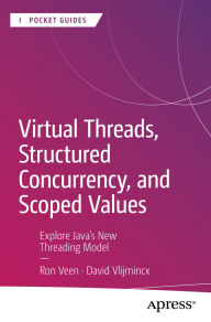 Title: Virtual Threads, Structured Concurrency, and Scoped Values: Explore Java's New Threading Model, Author: Ron Veen