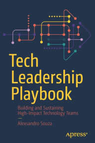 Title: Tech Leadership Playbook: Building and Sustaining High-Impact Technology Teams, Author: Alexsandro Souza