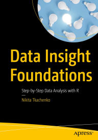 Title: Data Insight Foundations: Step-by-Step Data Analysis with R, Author: Nikita Tkachenko