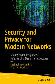 Title: Security and Privacy for Modern Networks: Strategies and Insights for Safeguarding Digital Infrastructures, Author: Seshagirirao Lekkala
