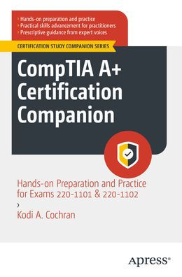 CompTIA A+ Certification Companion: Hands-on Preparation and Practice for Exams 220-1101 & 220-1102