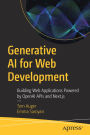 Generative AI for Web Development: Building Web Applications Powered by OpenAI APIs and Next.js