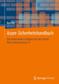 Title: Azure-Sicherheitshandbuch: Ein umfassender Leitfaden für den Schutz Ihrer Unternehmens-IT, Author: Karl Ots