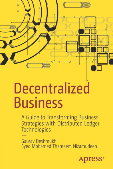 Decentralized Business: A Guide to Transforming Business Strategies with Distributed Ledger Technologies