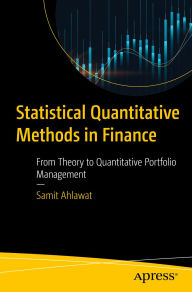 Title: Statistical Quantitative Methods in Finance: From Theory to Quantitative Portfolio Management, Author: Samit Ahlawat