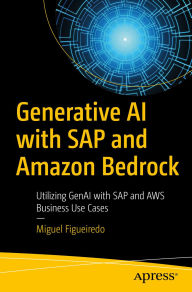 Title: Generative AI with SAP and Amazon Bedrock: Utilizing GenAI with SAP and AWS Business Use Cases, Author: Miguel Figueiredo