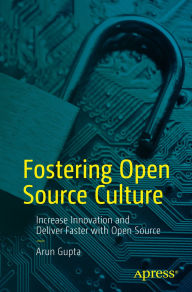 Title: Fostering Open Source Culture: Increase Innovation and Deliver Faster with Open Source, Author: Arun Gupta