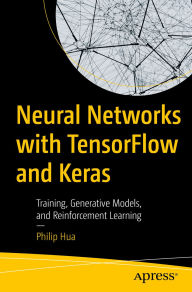 Title: Neural Networks with TensorFlow and Keras: Training, Generative Models, and Reinforcement Learning, Author: Philip Hua