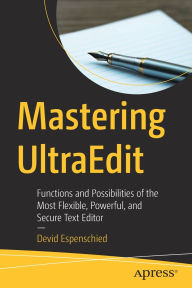 Title: Mastering UltraEdit: Functions and Possibilities of the Most Flexible, Powerful, and Secure Text Editor, Author: Devid Espenschied