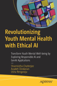 Title: Revolutionizing Youth Mental Health with Ethical AI: Transform Youth Mental Well-being by Exploring Responsible AI and GenAI Applications, Author: Sharmistha Chatterjee
