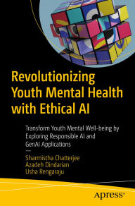 Title: Revolutionizing Youth Mental Health with Ethical AI: Transform Youth Mental Well-being by Exploring Responsible AI and GenAI Applications, Author: Sharmistha Chatterjee