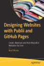 Designing Websites with Publii and GitHub Pages: Create, Maintain and Host Beautiful Websites for Free