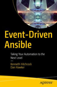 Title: Event-Driven Ansible: Taking Your Automation to the Next Level, Author: Kenneth Hitchcock