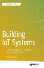Building IoT Systems: Design Scalable IoT Systems from Edge to Cloud