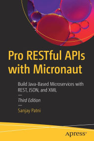 Title: Pro RESTful APIs with Micronaut: Build Java-Based Microservices with REST, JSON, and XML, Author: Sanjay Patni