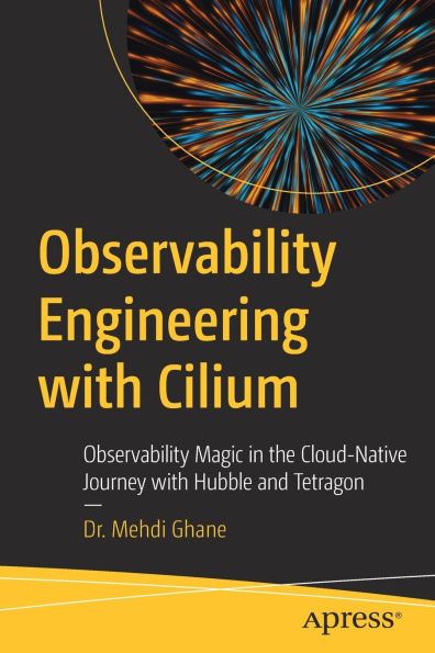 Observability Engineering with Cilium: Observability Magic in the Cloud-Native Journey with Hubble and Tetragon
