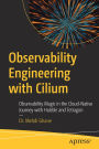 Observability Engineering with Cilium: Observability Magic in the Cloud-Native Journey with Hubble and Tetragon