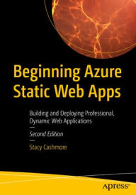 Title: Beginning Azure Static Web Apps: Building and Deploying Professional, Dynamic Web Applications, Author: Stacy Cashmore