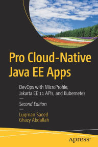 Title: Pro Cloud-Native Java EE Apps: DevOps with MicroProfile, Jakarta EE 11 APIs, and Kubernetes, Author: Luqman Saeed