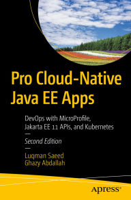 Title: Pro Cloud-Native Java EE Apps: DevOps with MicroProfile, Jakarta EE 11 APIs, and Kubernetes, Author: Luqman Saeed