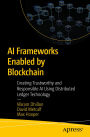 AI Frameworks Enabled by Blockchain: Creating Trustworthy and Responsible AI Using Distributed Ledger Technology