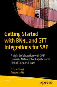 Title: Getting Started with BN4L and GTT Integrations for SAP: Freight Collaboration with SAP Business Network for Logistics and Global Track and Trace, Author: Prince Tyagi