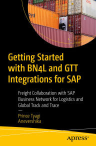 Title: Getting Started with BN4L and GTT Integrations for SAP: Freight Collaboration with SAP Business Network for Logistics and Global Track and Trace, Author: Prince Tyagi