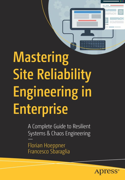 Mastering Site Reliability Engineering in Enterprise: A Complete Guide to Resilient Systems & Chaos Engineering